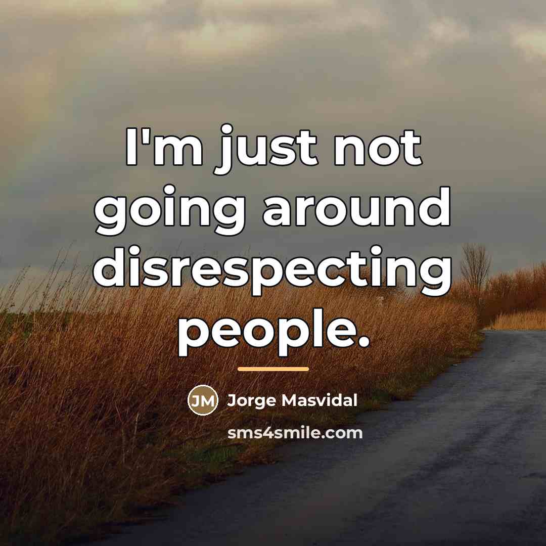 “I'm just not going around disrespecting people.…” quote by Jorge Masvidal