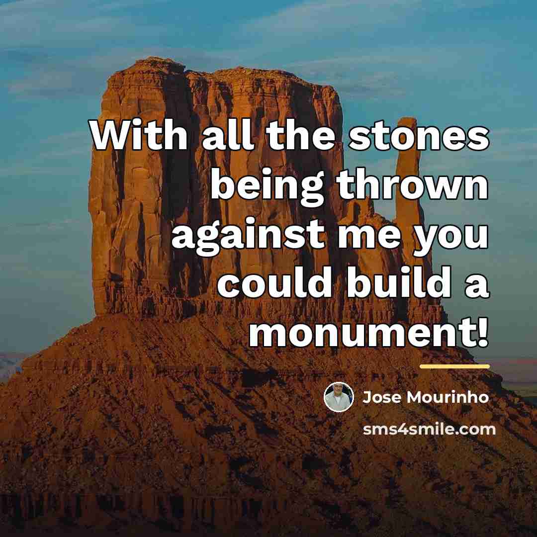 “With all the stones being thrown against me you could…” quote by Jose Mourinho