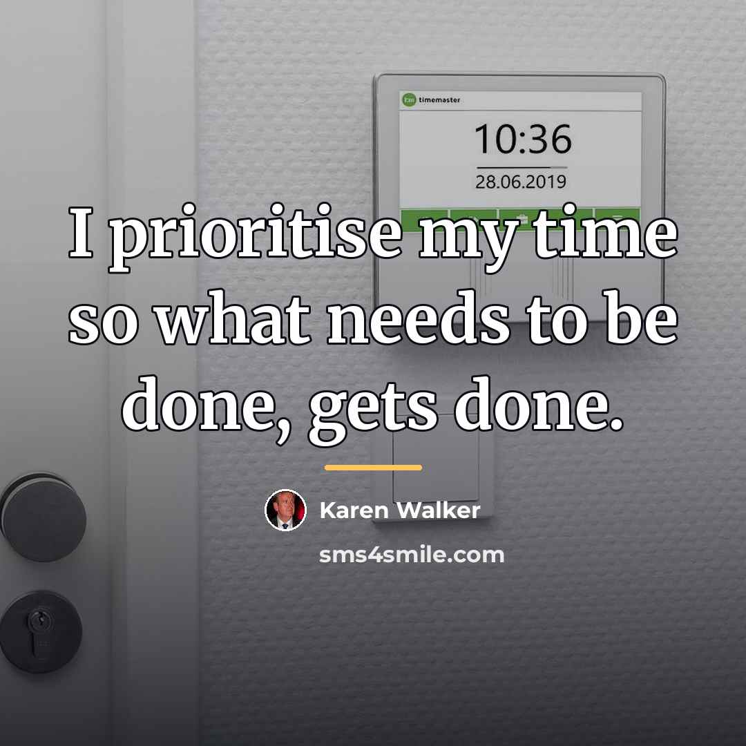“I prioritise my time so what needs to be done,…” quote by Karen Walker