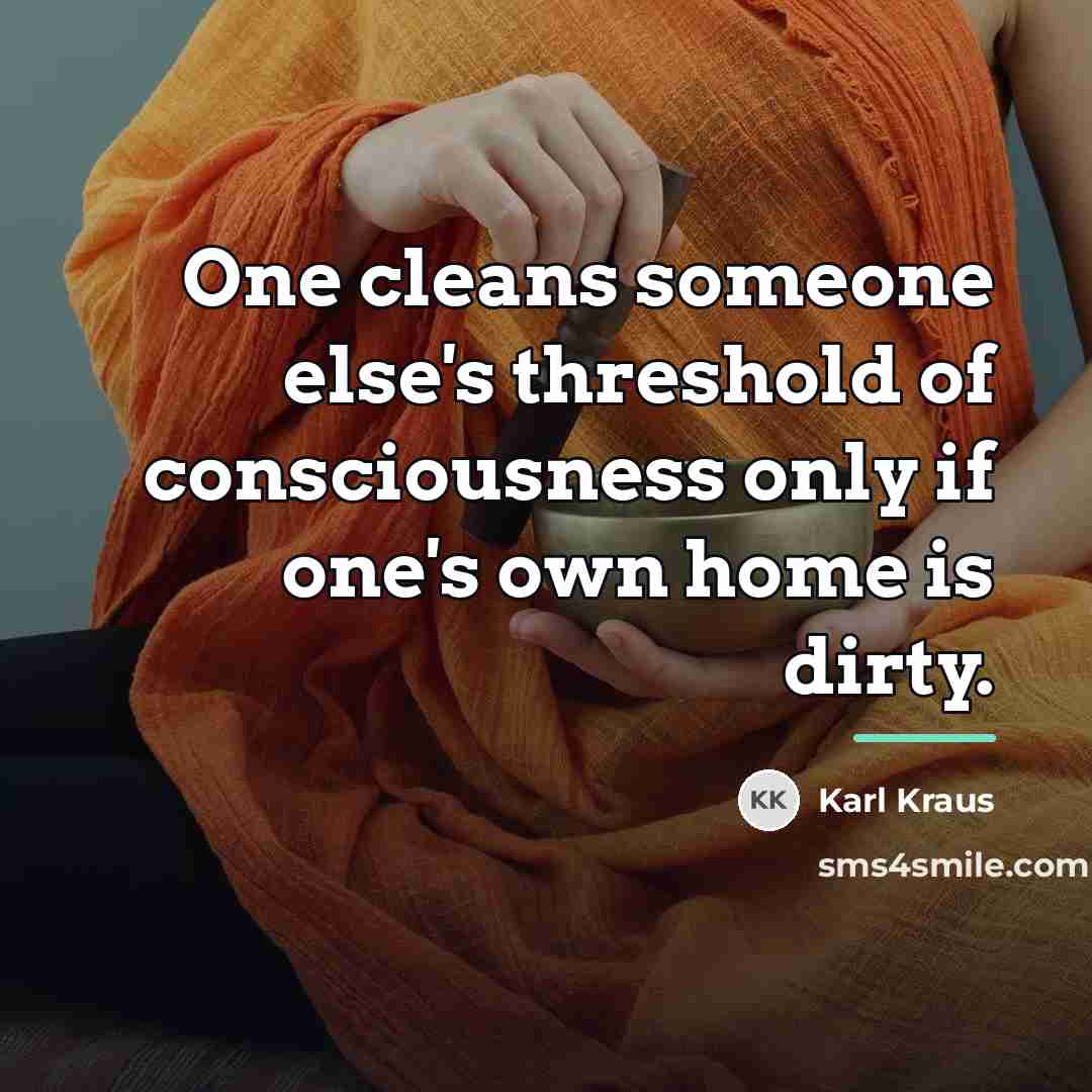“One cleans someone else's threshold of consciousness only if one's…” quote by Karl Kraus