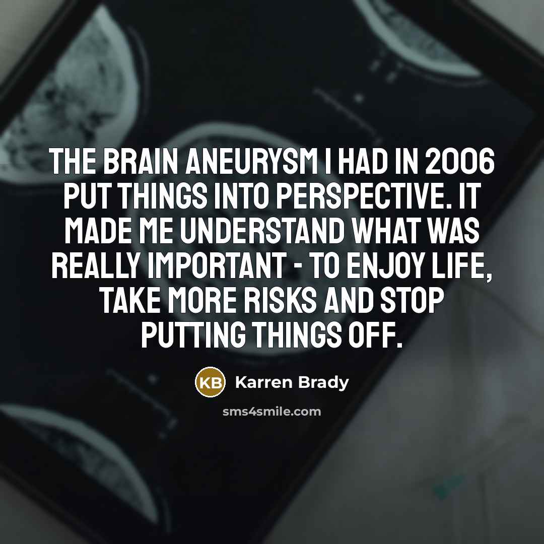 “The brain aneurysm I had in 2006 put things into…” quote by Karren Brady