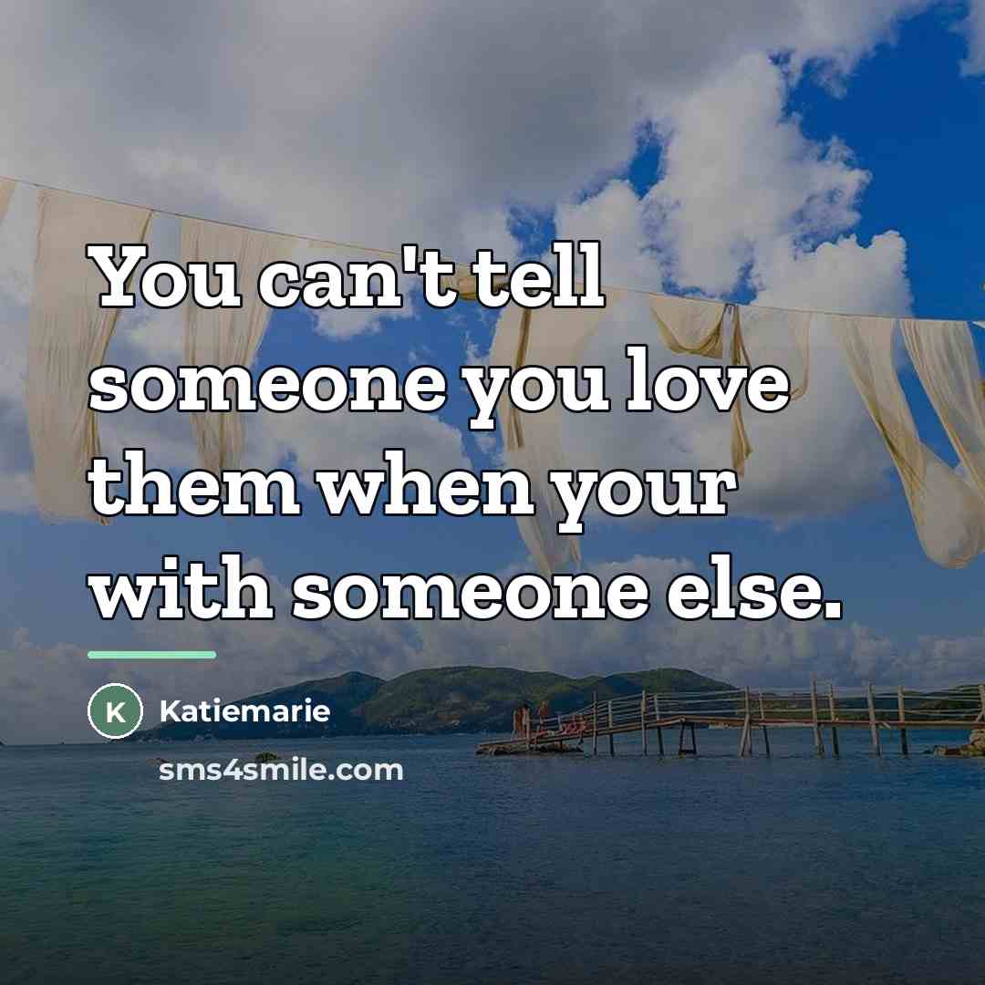 “You can't tell someone you love them when your with…” quote by Katiemarie