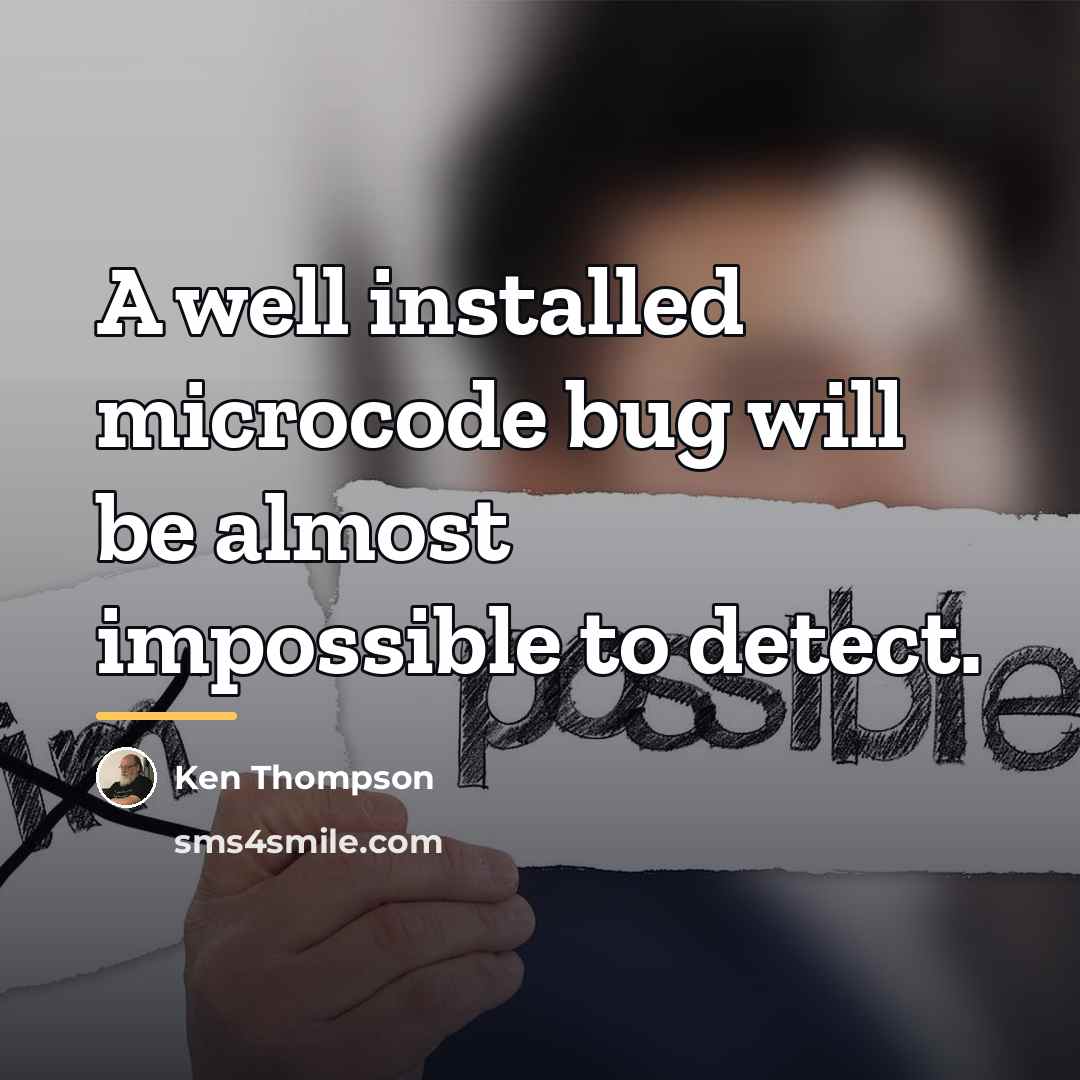 “A well installed microcode bug will be almost impossible to…” quote by Ken Thompson
