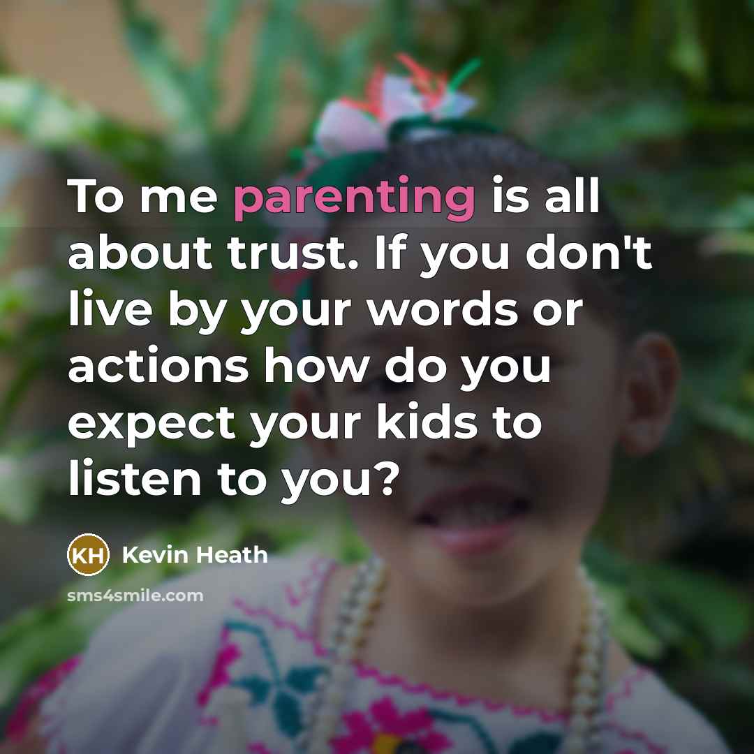 “To me parenting is all about trust. If you don't…” quote by Kevin Heath