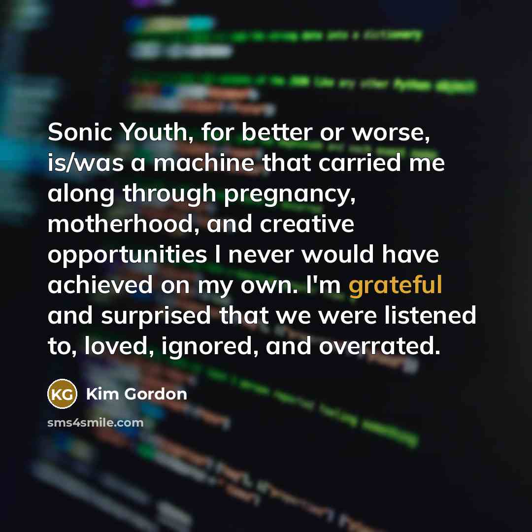 “Sonic Youth, for better or worse, is/was a machine that…” quote by Kim Gordon