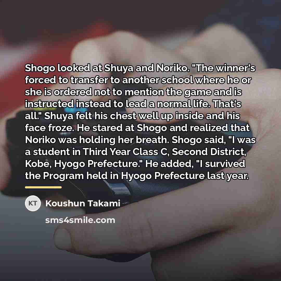 “Shogo looked at Shuya and Noriko. "The winner's forced to…” quote by Koushun Takami