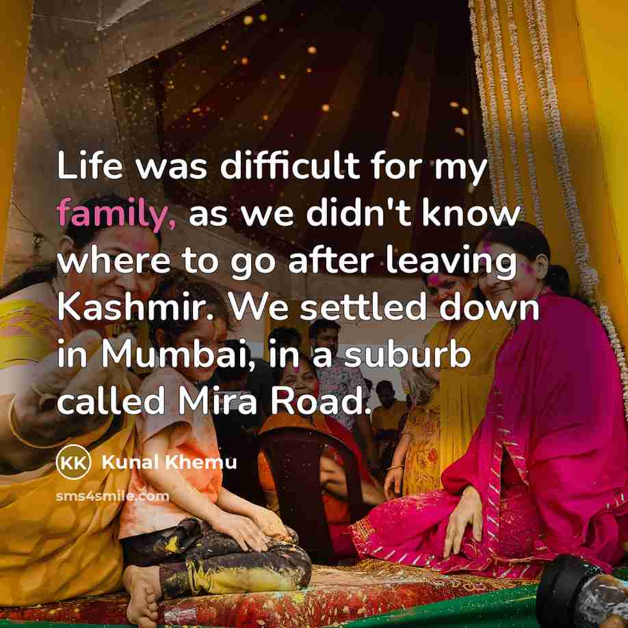 “Life was difficult for my family, as we didn't know…” quote by Kunal Khemu