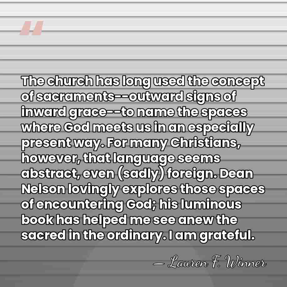 The church has long used the concept of sacraments--outward signs of inward&hellip; - Lauren F. Winner