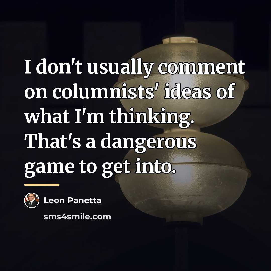 “I don't usually comment on columnists' ideas of what I'm…” quote by Leon Panetta