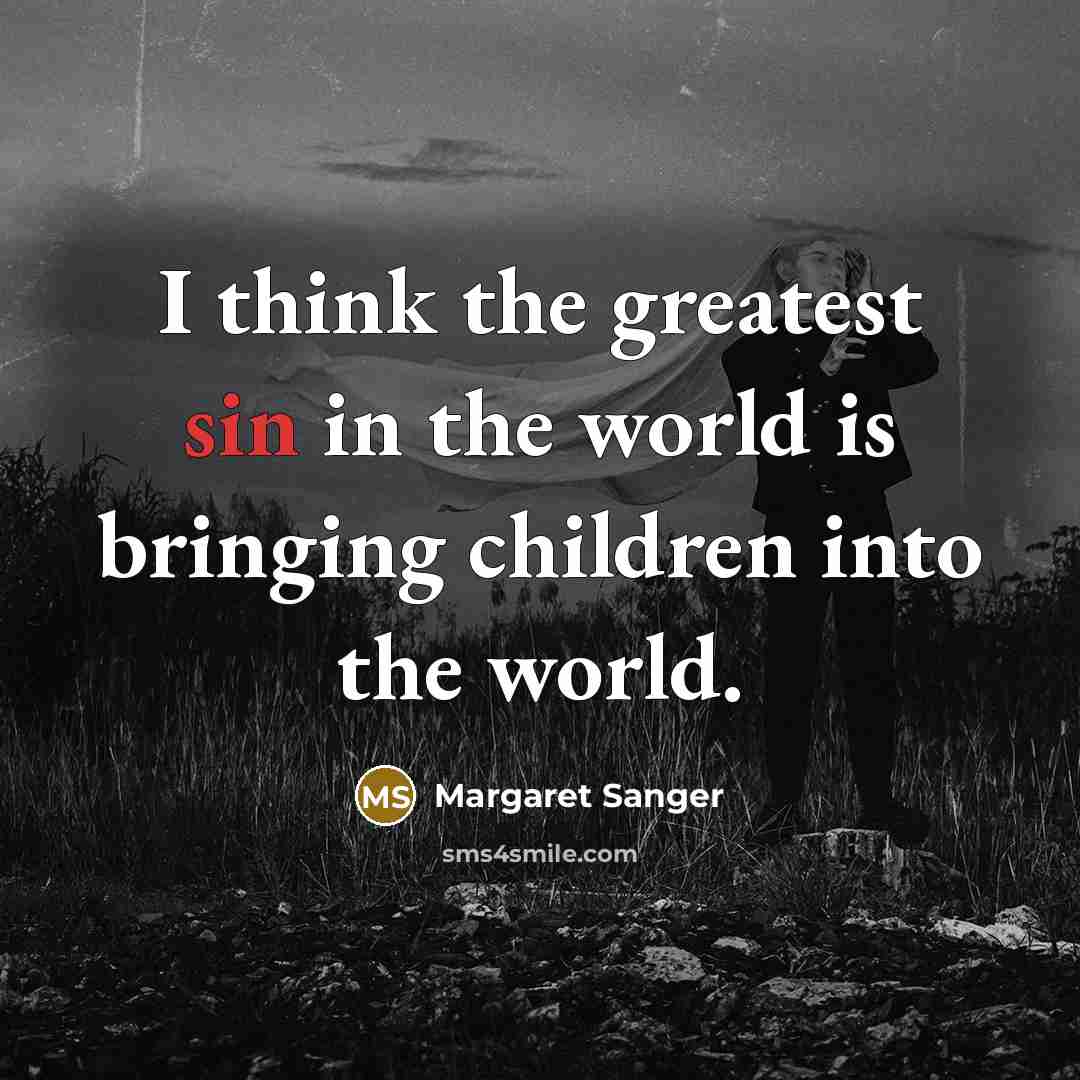 “I think the greatest sin in the world is bringing…” quote by Margaret Sanger
