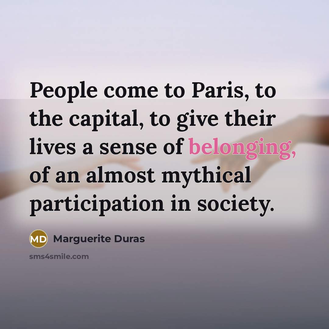 “People come to Paris, to the capital, to give their…” quote by Marguerite Duras