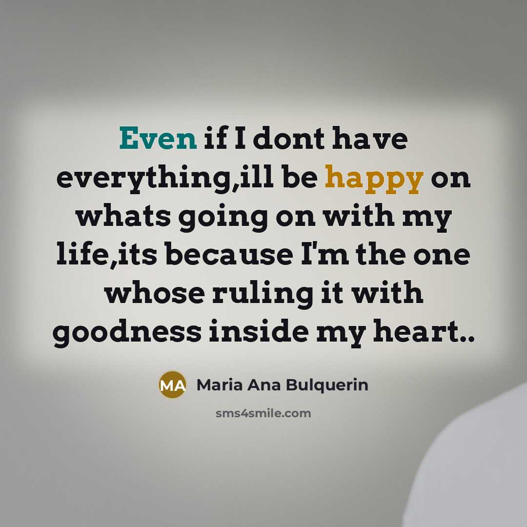 “Even if I dont have everything,ill be happy on whats…” quote by Maria Ana Bulquerin