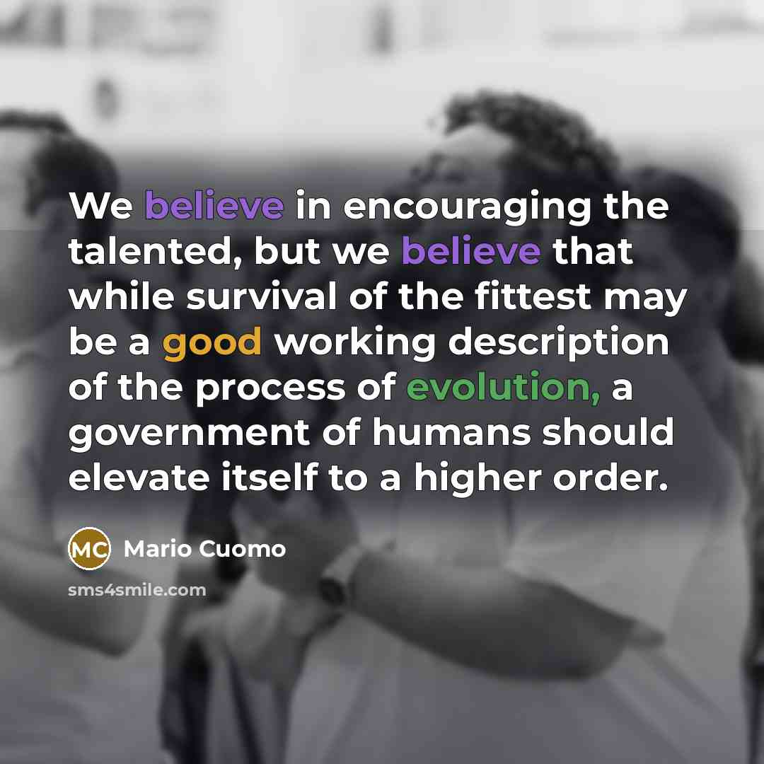 “We believe in encouraging the talented, but we believe that…” quote by Mario Cuomo