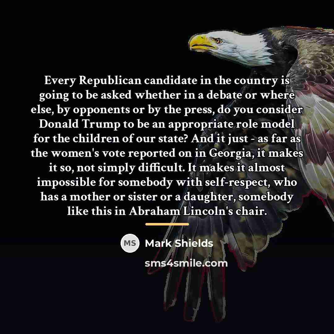 “Every Republican candidate in the country is going to be…” quote by Mark Shields