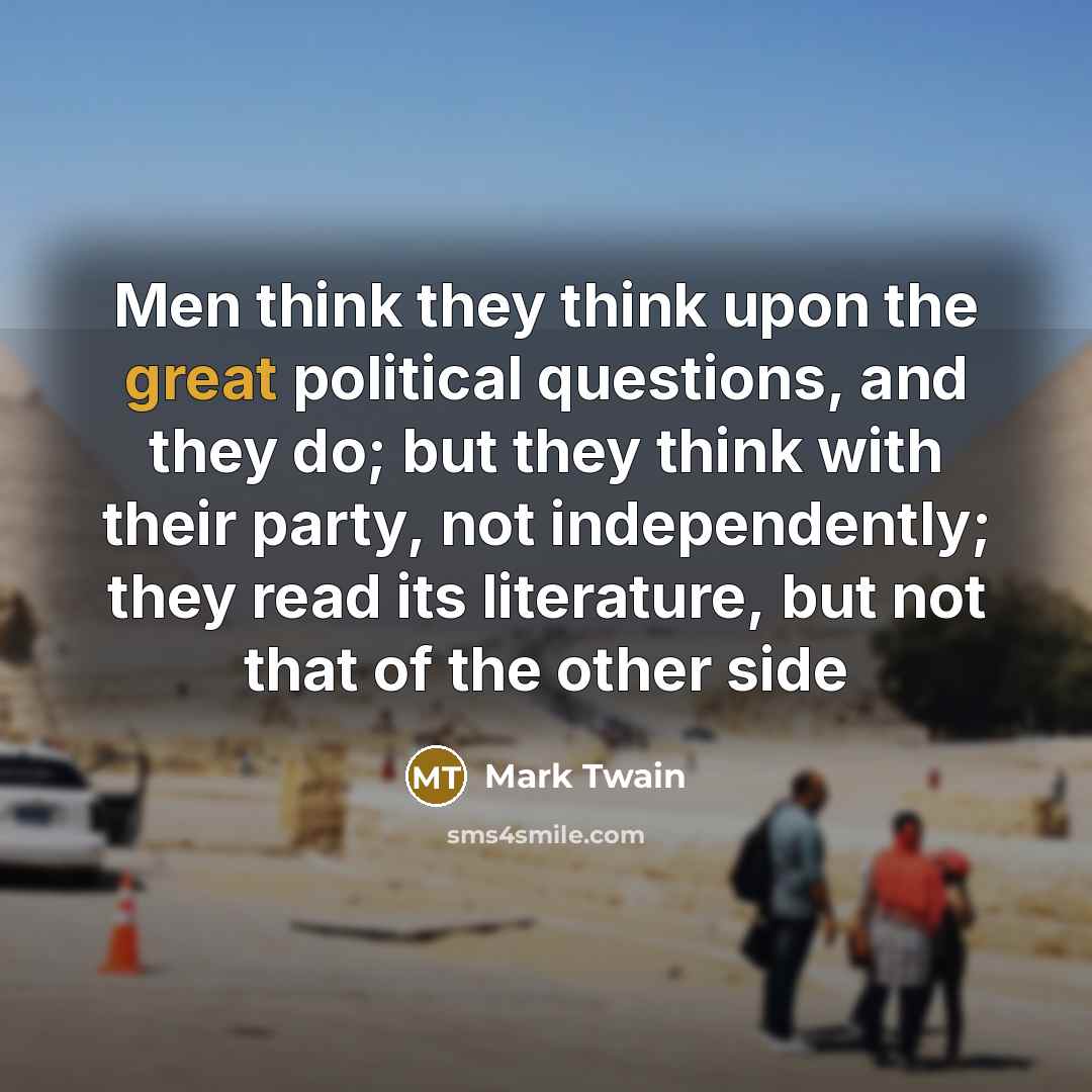 “Men think they think upon the great political questions, and…” quote by Mark Twain
