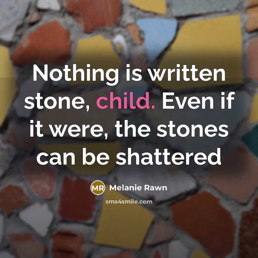 “Nothing is written stone, child. Even if it were, the…” quote by Melanie Rawn
