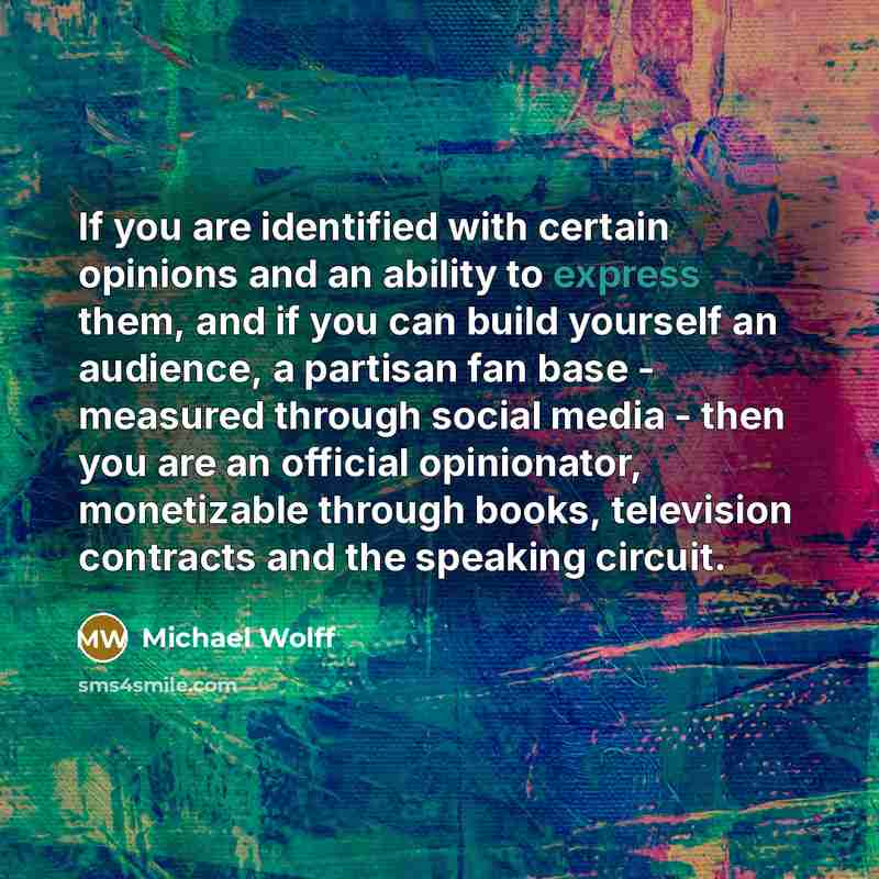 “If you are identified with certain opinions and an ability…” quote by Michael Wolff