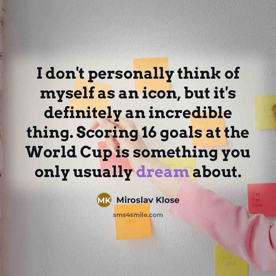 “I don't personally think of myself as an icon, but…” quote by Miroslav Klose
