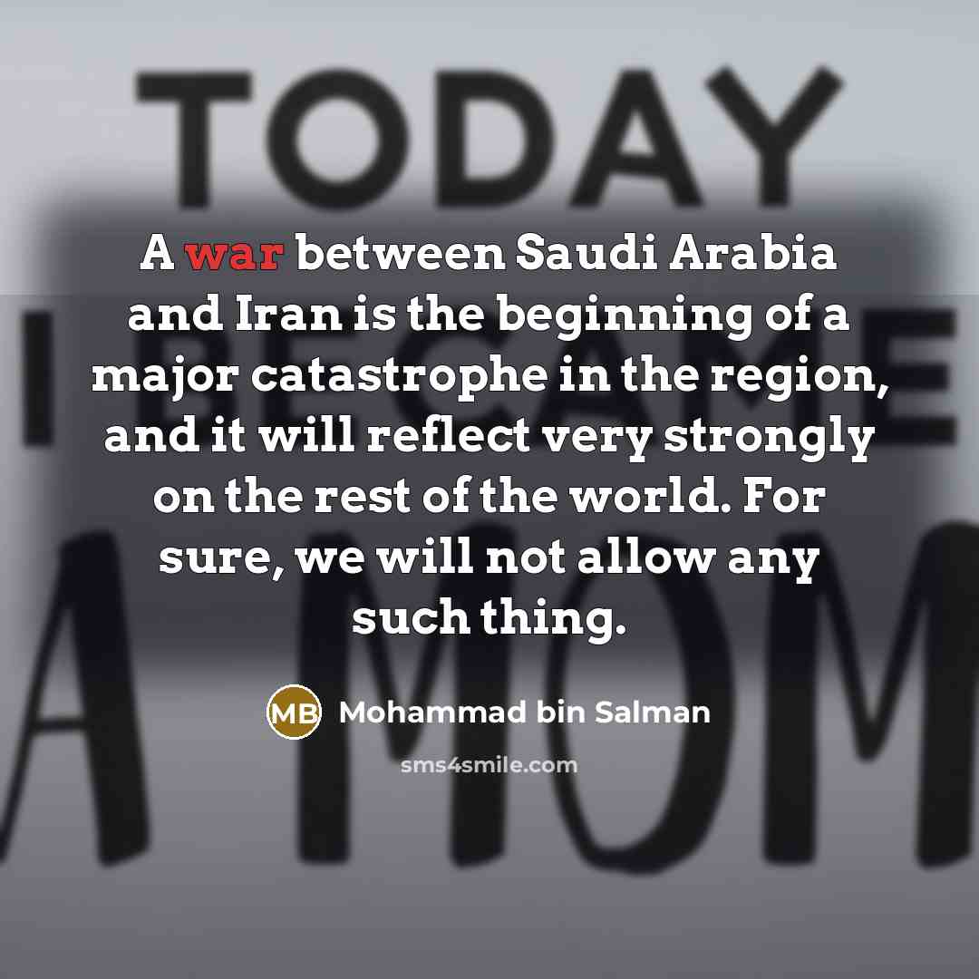 “A war between Saudi Arabia and Iran is the beginning…” quote by Mohammad bin Salman