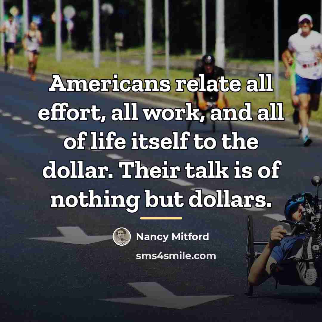 “Americans relate all effort, all work, and all of life…” quote by Nancy Mitford