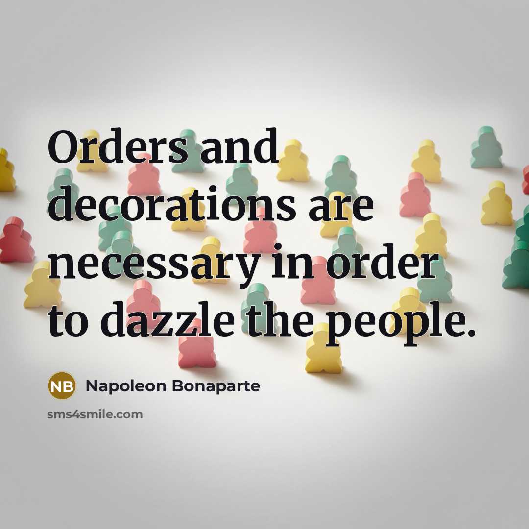 “Orders and decorations are necessary in order to dazzle the…” quote by Napoleon Bonaparte