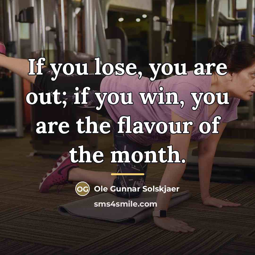 “If you lose, you are out; if you win, you…” quote by Ole Gunnar Solskjaer