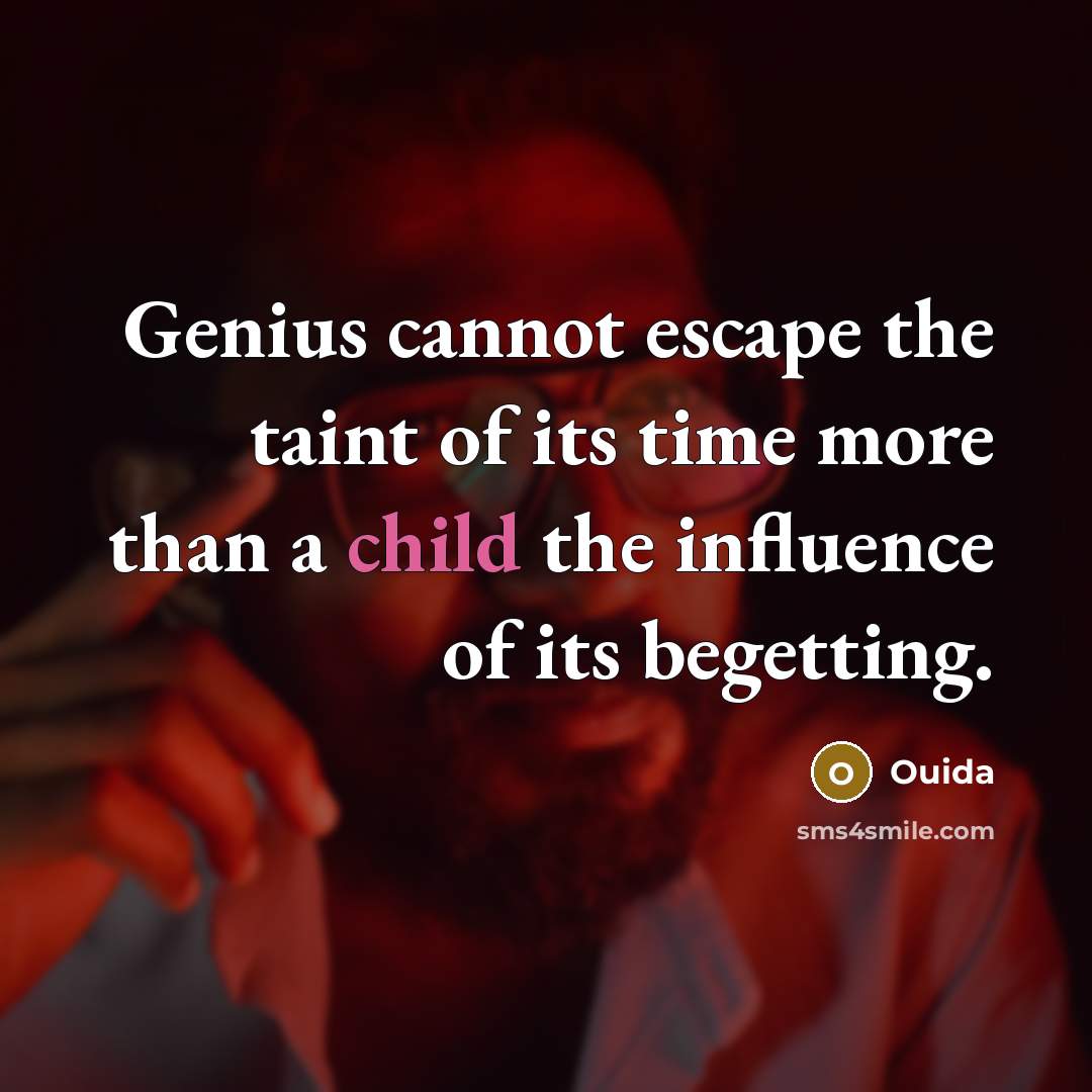 “Genius cannot escape the taint of its time more than…” quote by Ouida