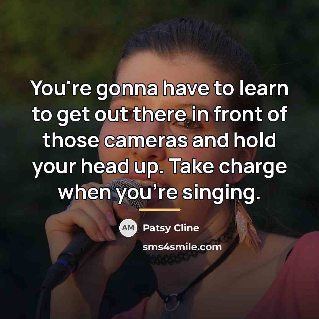 “You're gonna have to learn to get out there in…” quote by Patsy Cline
