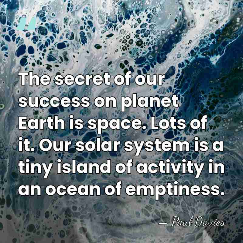 The secret of our success on planet Earth is space. Lots of&hellip; - Paul Davies