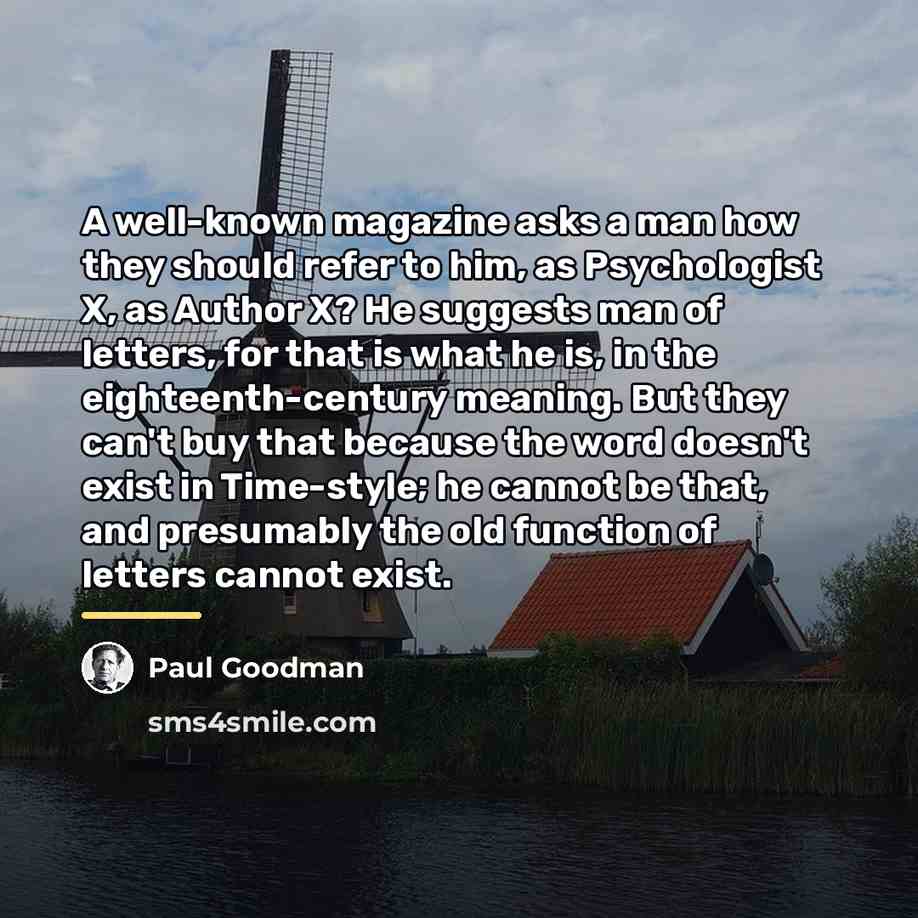 “A well-known magazine asks a man how they should refer…” quote by Paul Goodman