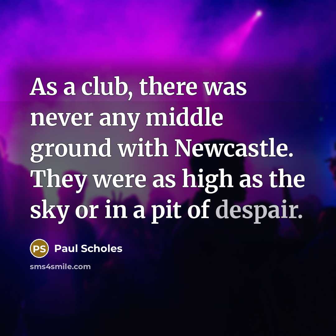 “As a club, there was never any middle ground with…” quote by Paul Scholes