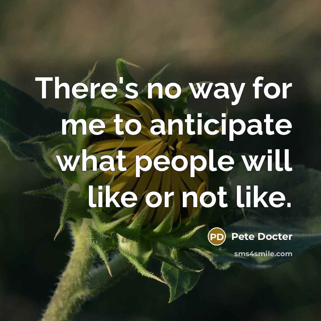 “There's no way for me to anticipate what people will…” quote by Pete Docter