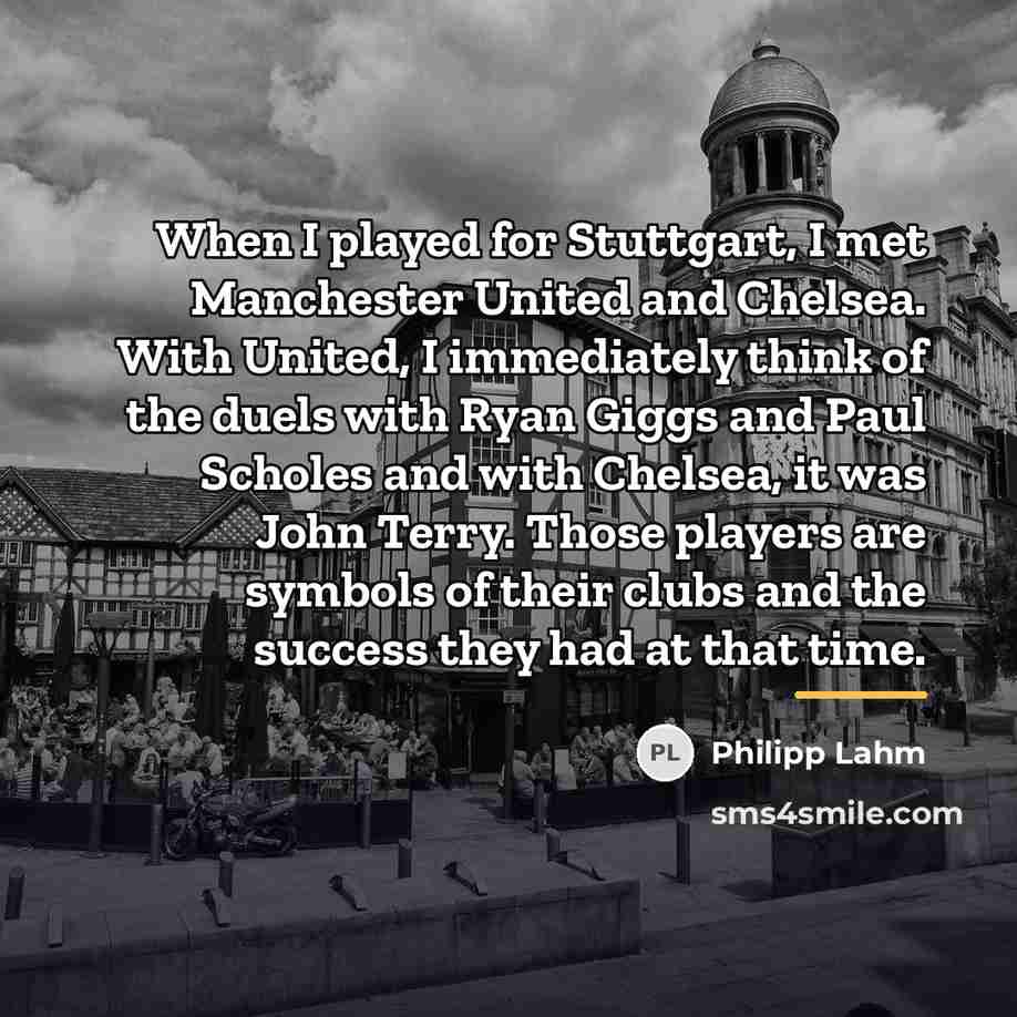 “When I played for Stuttgart, I met Manchester United and…” quote by Philipp Lahm
