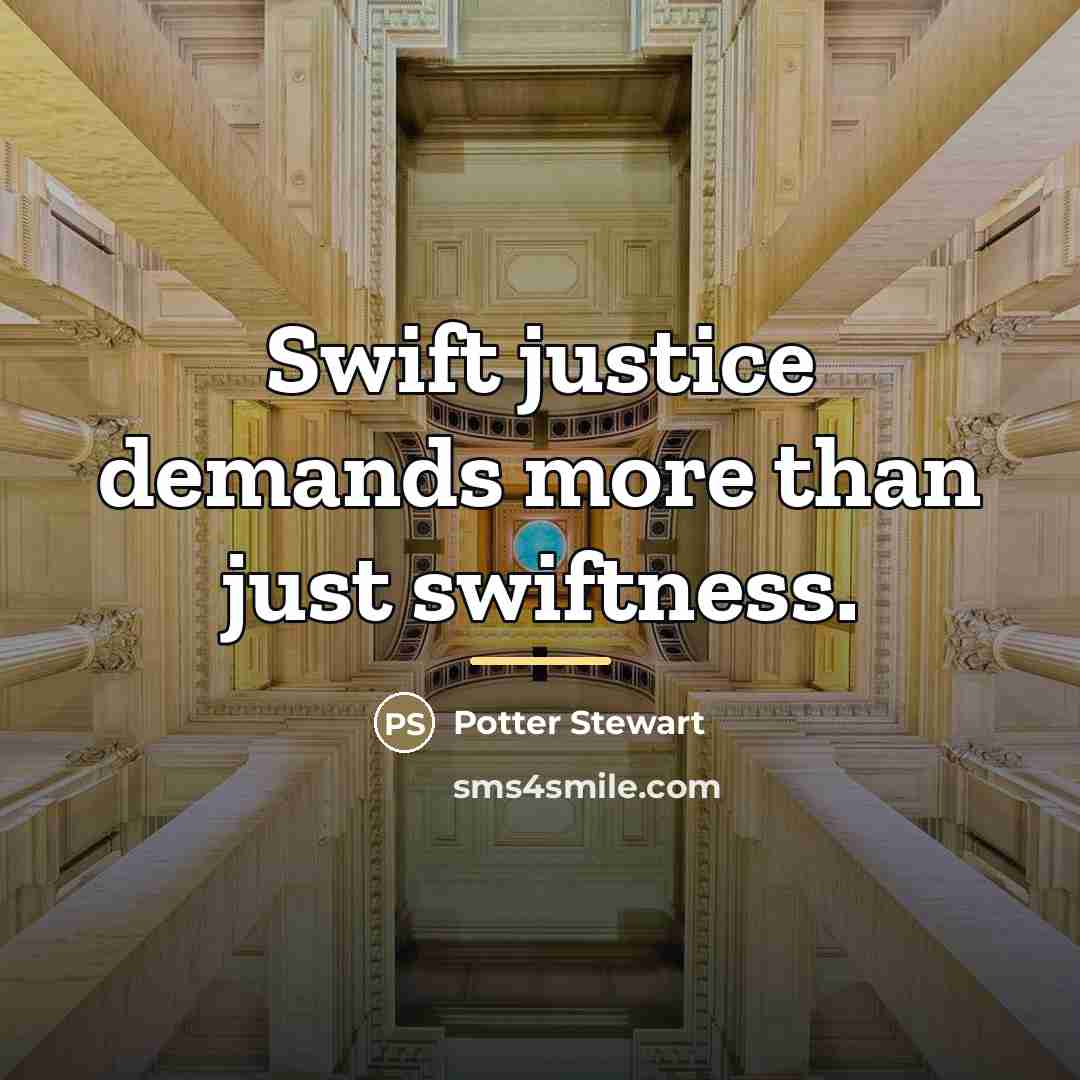 “Swift justice demands more than just swiftness.…” quote by Potter Stewart