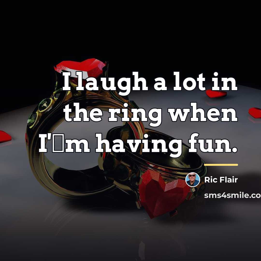 “I laugh a lot in the ring when I'm having…” quote by Ric Flair