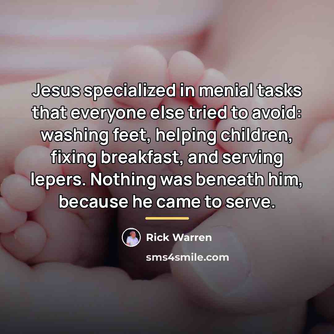 “Jesus specialized in menial tasks that everyone else tried to…” quote by Rick Warren
