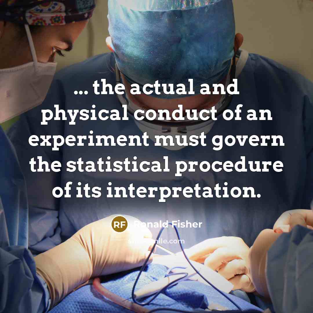 “... the actual and physical conduct of an experiment must…” quote by Ronald Fisher