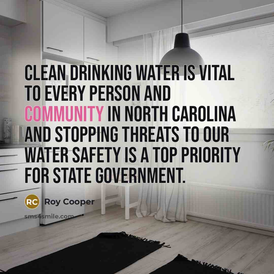 “Clean drinking water is vital to every person and community…” quote by Roy Cooper