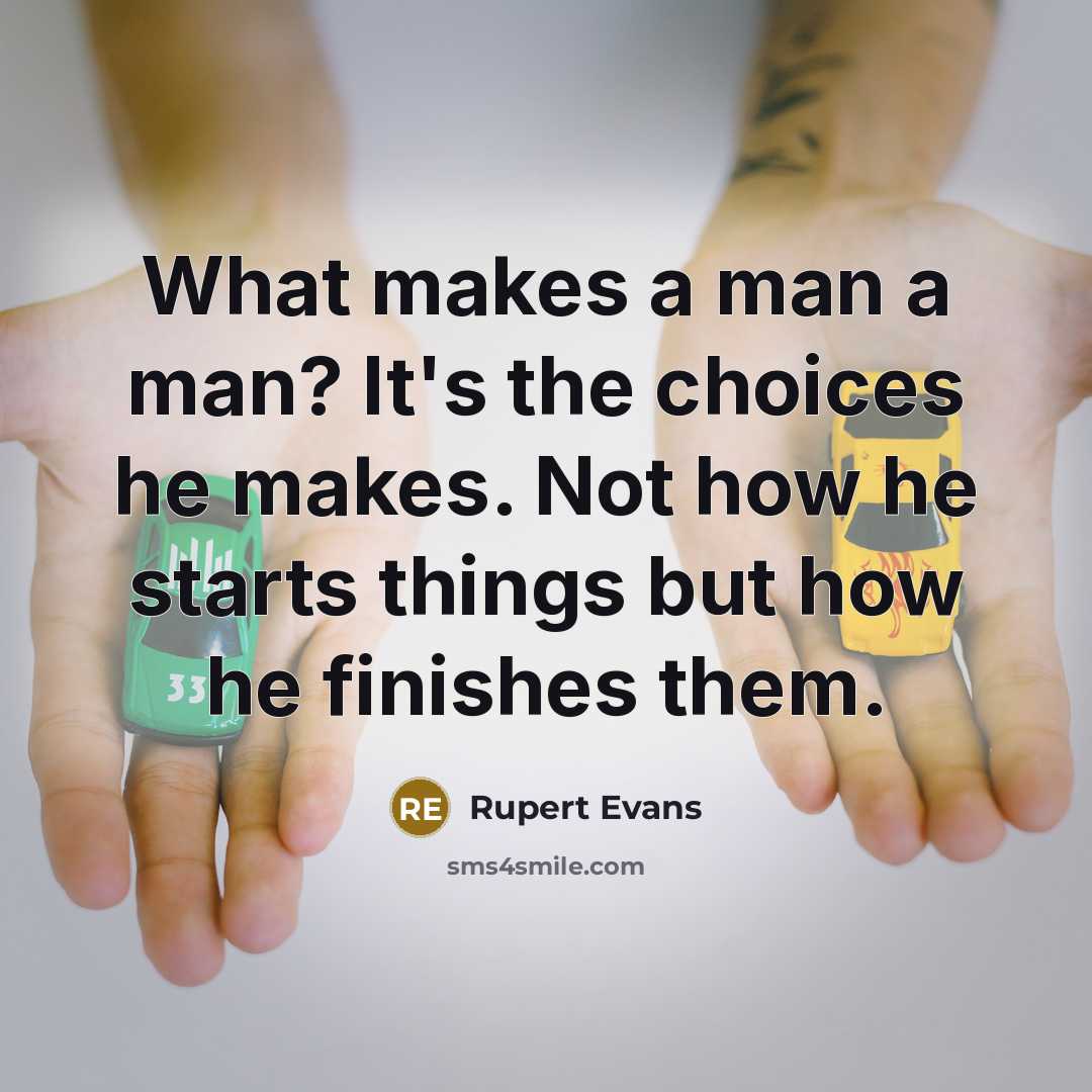 “What makes a man a man? It's the choices he…” quote by Rupert Evans