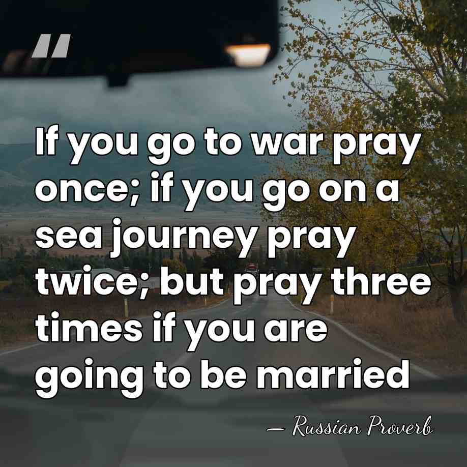 If you go to war pray once; if you go on a&hellip; - Russian Proverb