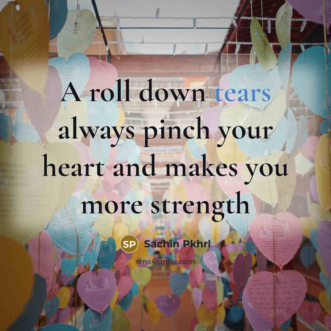“A roll down tears always pinch your heart and makes…” quote by Sachin Pkhrl