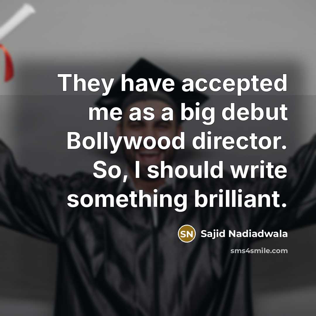 “They have accepted me as a big debut Bollywood director.…” quote by Sajid Nadiadwala