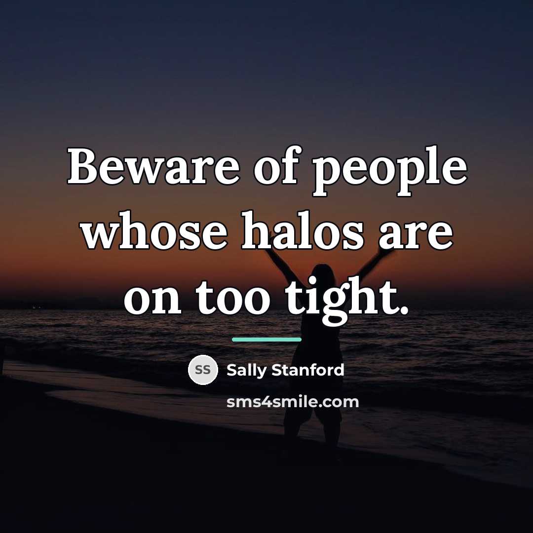 “Beware of people whose halos are on too tight.…” quote by Sally Stanford