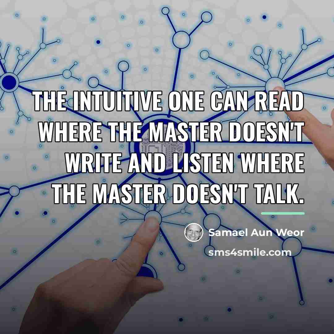 “The Intuitive one can read where the Master doesn't write…” quote by Samael Aun Weor