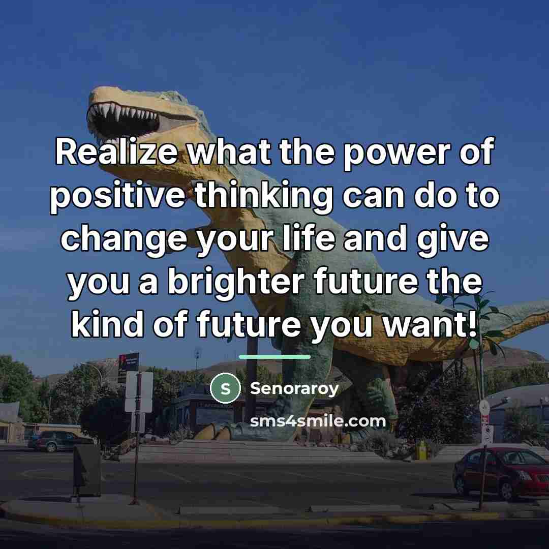 “Realize what the power of positive thinking can do to…” quote by Senoraroy