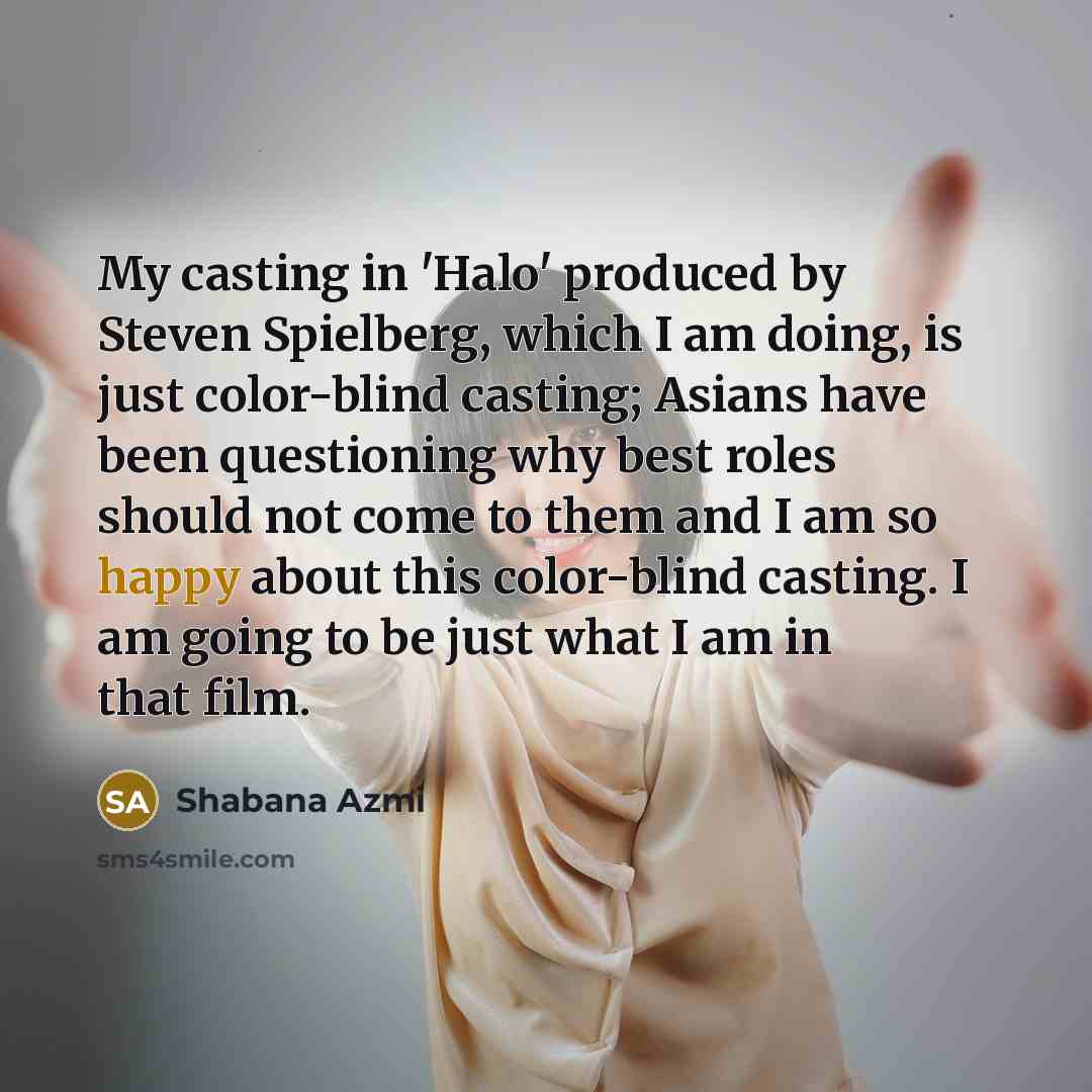 “My casting in 'Halo' produced by Steven Spielberg, which I…” quote by Shabana Azmi
