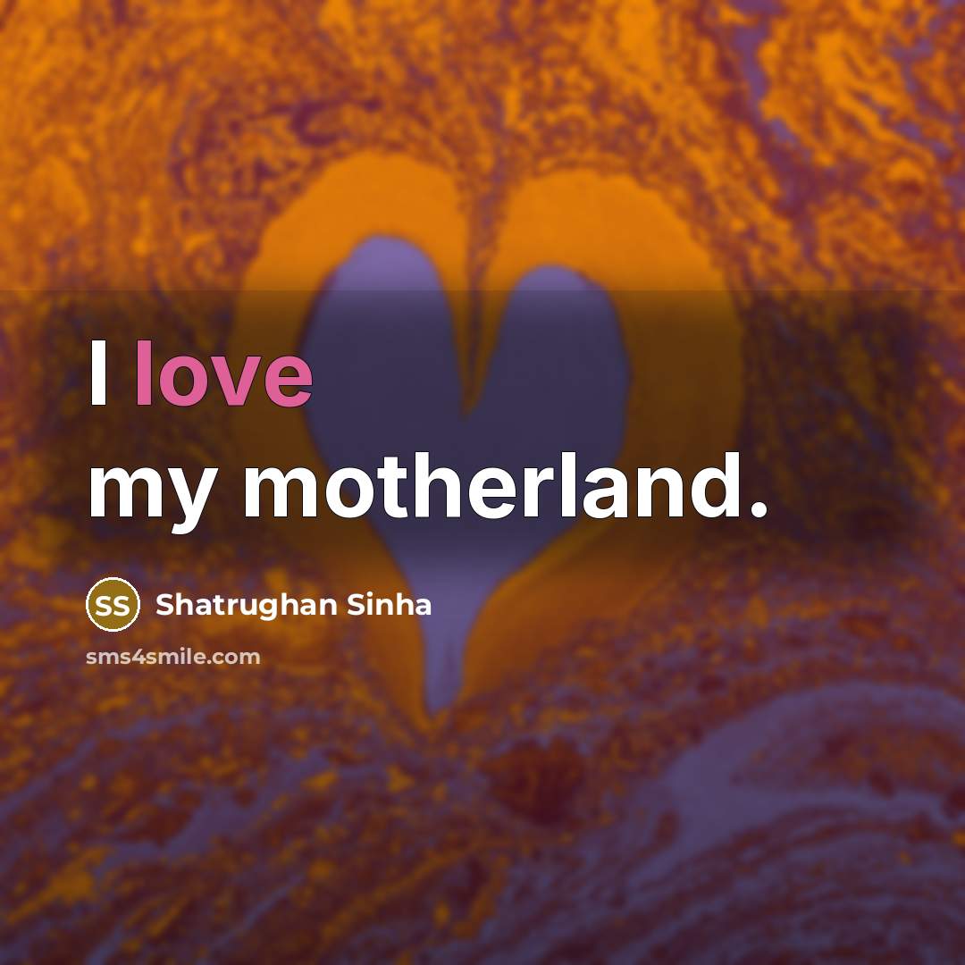 “I love my motherland.…” quote by Shatrughan Sinha
