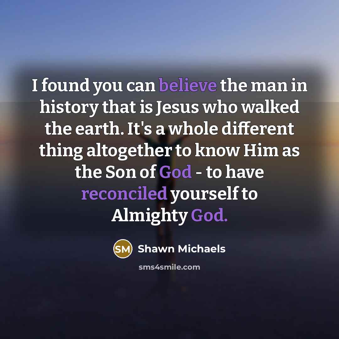 “I found you can believe the man in history that…” quote by Shawn Michaels