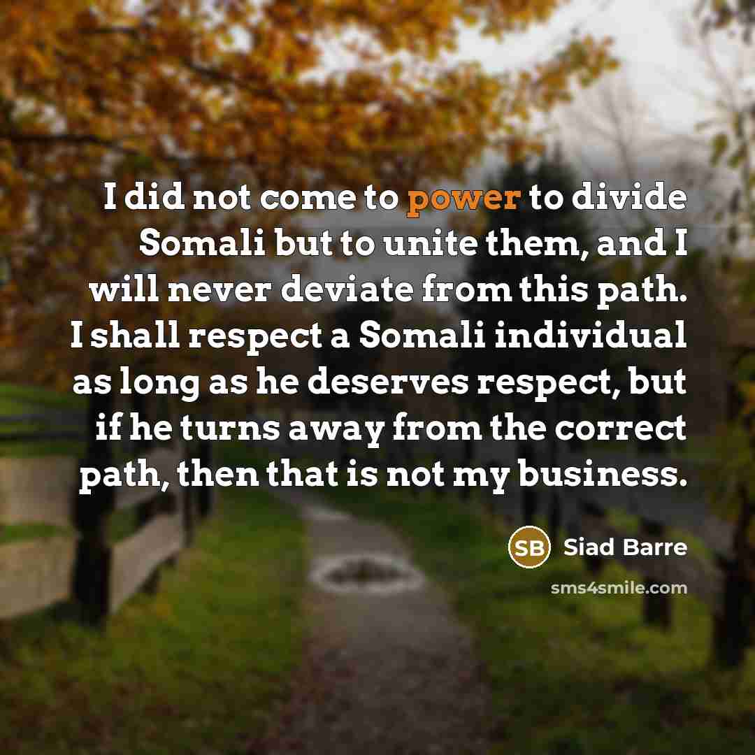 “I did not come to power to divide Somali but…” quote by Siad Barre