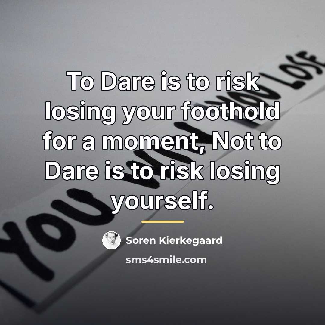 “To Dare is to risk losing your foothold for a…” quote by Soren Kierkegaard